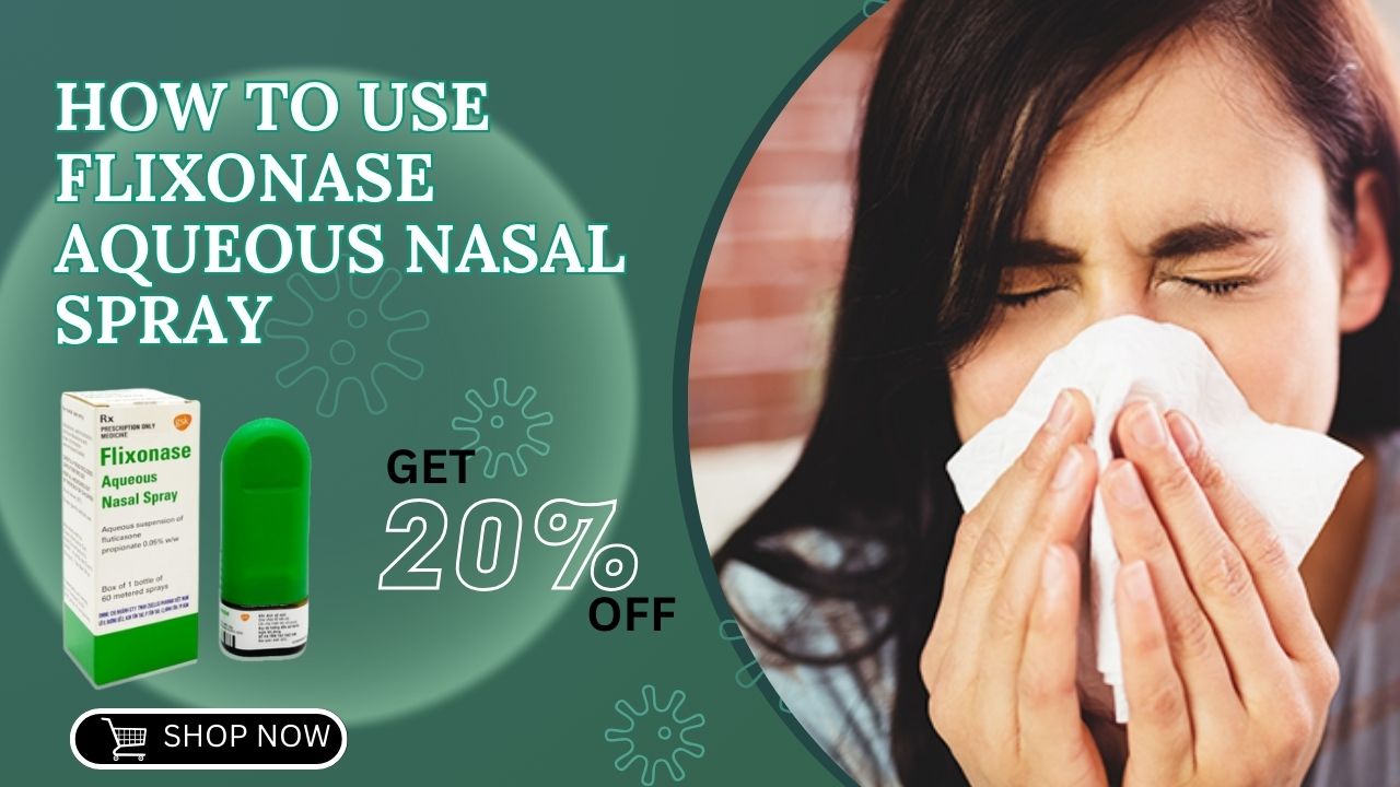 How to Use Flixonase Aqueous Nasal Spray